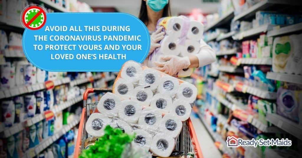 Ready Set Maids - Avoid All This During The Coronavirus PandemicTo Protect Yours And Your Loved One’s Health
